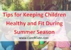 Tips for Keeping Children Healthy and Fit During Summer Season