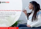 Dry Mouth During Pregnancy – Causes and Treatment