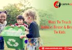 Ways to Teach Reduce, Reuse, and Recycle to Kids