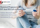 Chemical Pregnancy After IVF And IUI: Is It A Good Sign?