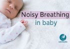 Noisy Breathing in Babies: What is Normal and What is Not Normal