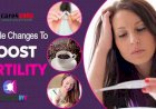 Lifestyle Changes That May Boost Your Fertility