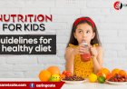 Nutrition for kids: Guidelines for a healthy diet