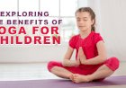 Exploring the Benefits of Yoga for Children :  A Guide to Age-Appropriate Practice