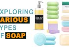 How Soap is Formed: Exploring Various Types of Soap