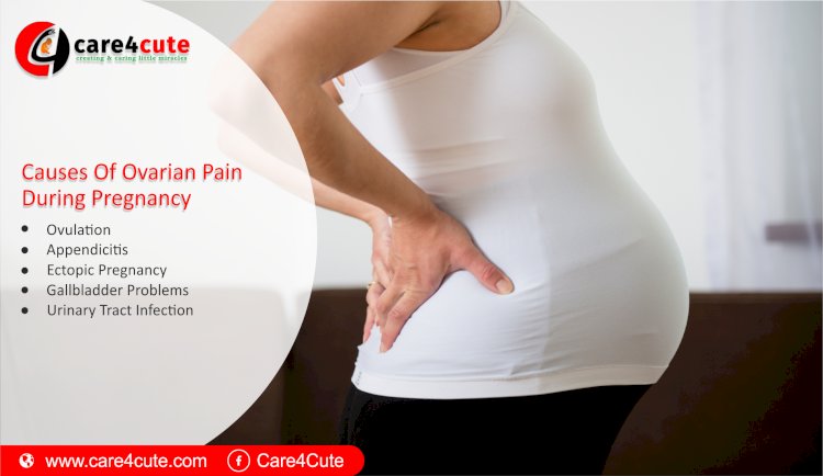 Causes of Ovarian Pain during Pregnancy