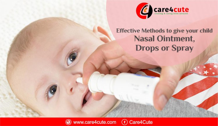 How To Give Your Child Nasal Ointment, Drops Or Spray