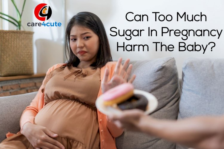 Can Too Much Sugar In Pregnancy Harm The Baby?