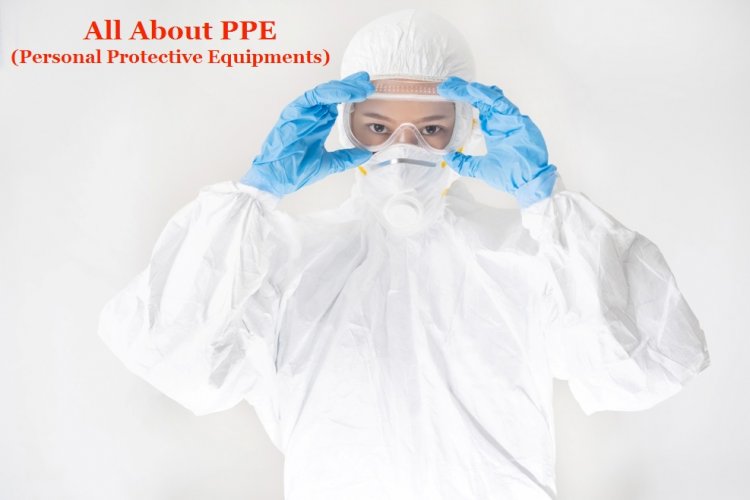 All About Personal Protective Equipment Or PPE