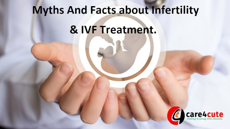 Busting Popular Myths And Facts surrounding Infertility and IVF Treatment