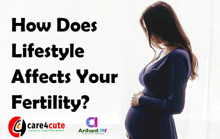 How Does Lifestyle Affects Your Fertility?