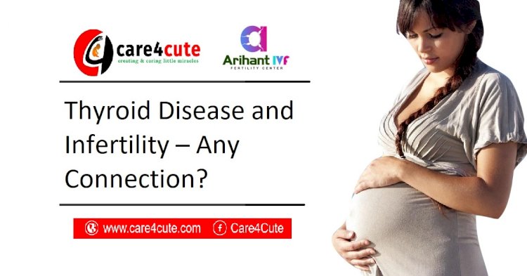 Thyroid Disorder and Infertility – Is There Any Connection?
