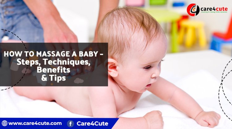 How to massage a baby – Steps, Techniques, Benefits & Tips