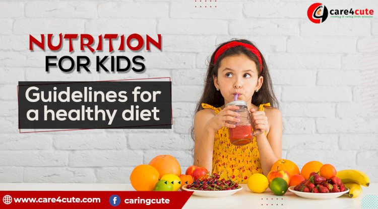 Nutrition for kids: Guidelines for a healthy diet