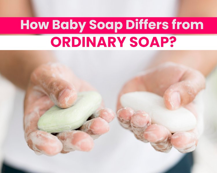 How Baby Soap Differs from Ordinary Soap: A Gentle Approach to Infant Skincare
